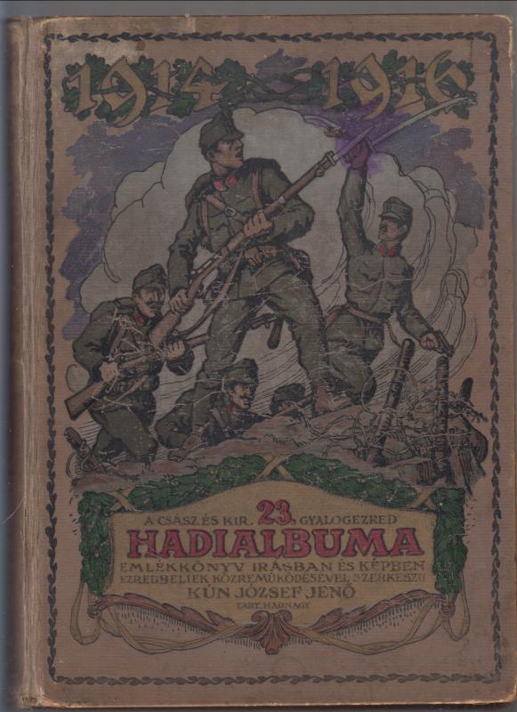 Kun József Jenő : A cs. és kir. 23. gyalogezred Hadi Albuma 1914-1916   (Kriegs-Album des k.u.k. Infanterie-Regiments No 23)
