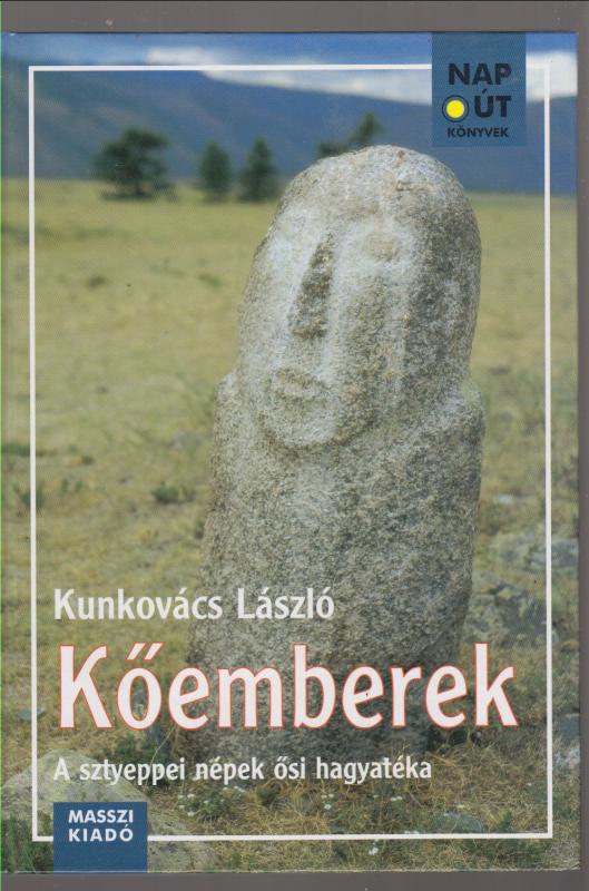 Kunkovács László : Kőemberek (A sztyeppei népek ősi hagyatéka)