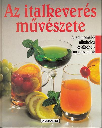 Kurt Scmidli: AZ ITALKEVERÉS MŰVÉSZETE. A legfinomabb alkoholos és alkoholmentes italok