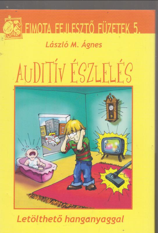 László M. Ágnes :  Auditív észlelés  (letölthető hanganyaggal)  --   FIMOTA FEJLESZTŐ FÜZETEK 5.