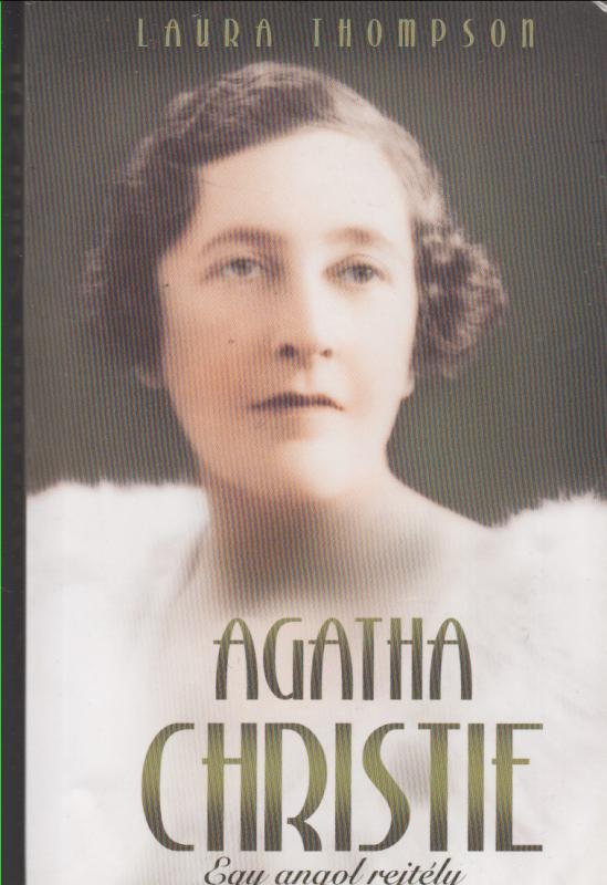 Laura Thompson : AGATHA CHRISTIE  -  Egy angol mítosz  -  életrajz exkluzív dokumentumok alapján