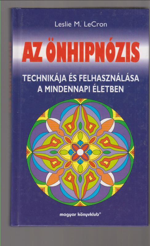 Leslie M. LeCron : AZ ÖNHIPNÓZIS  technikája és felhasználása a mindennapi életben