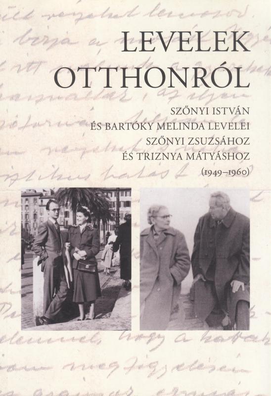 LEVELEK OTTHONRÓL Szőnyi István és Bartóky Melinda levelei Szőnyi Zsuzsához és Triznya Mátyáshoz   (1949-1960)