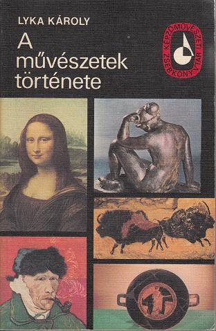 Lyka Károly:  A MŰVÉSZETEK TÖRTÉNETE / Képzőművészeti zsebkönyvtár sorozat