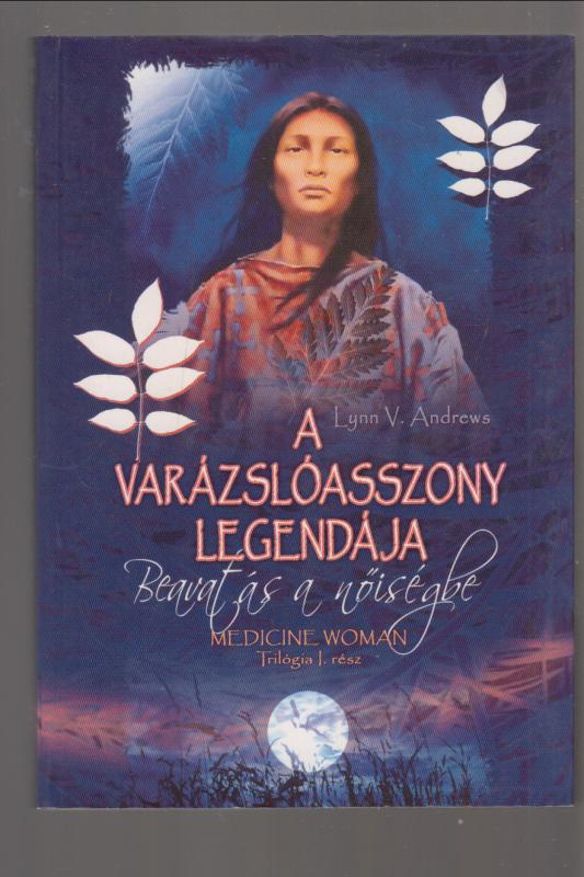 Lynn W. Andrews : A Varázslóasszony legendája - Beavatás a Nőiségbe