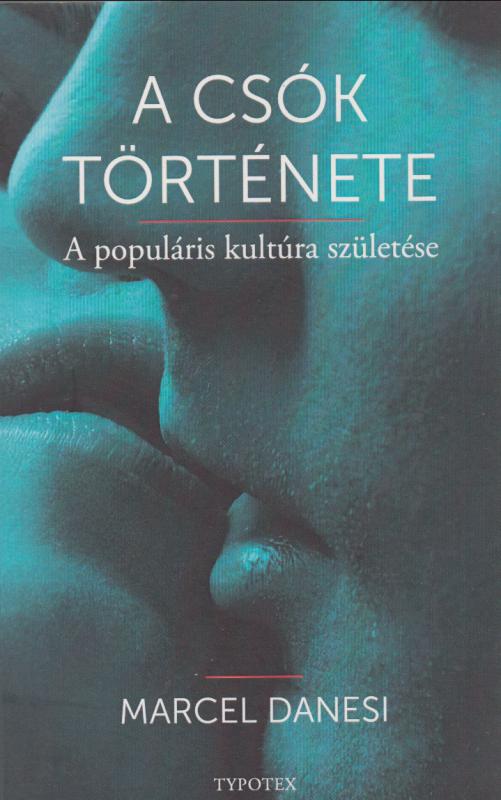 Marcel Danesi : A CSÓK TÖRTÉNETE