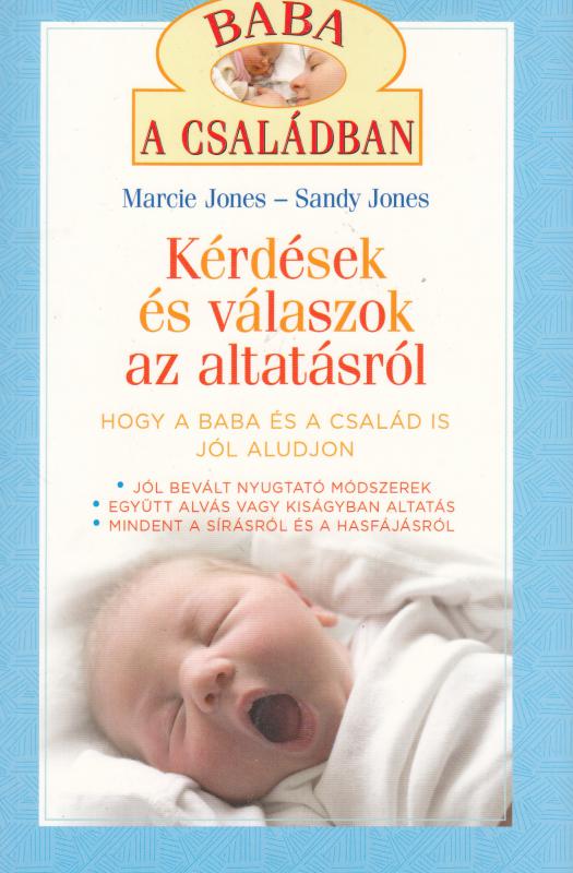 Marice Jones - Sandy Jones : KÉRDÉSEK ÉS VÁLASZOK AZ ALTATÁSRÓL  --  Hogy a baba és a család is jól aludjon