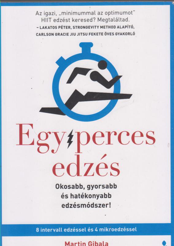 Martin Gibala :  EGYPERCES EDZÉS   --  Okosabb, gyorsabb és hatékonyabb edzésmódszer! Martin Gibala