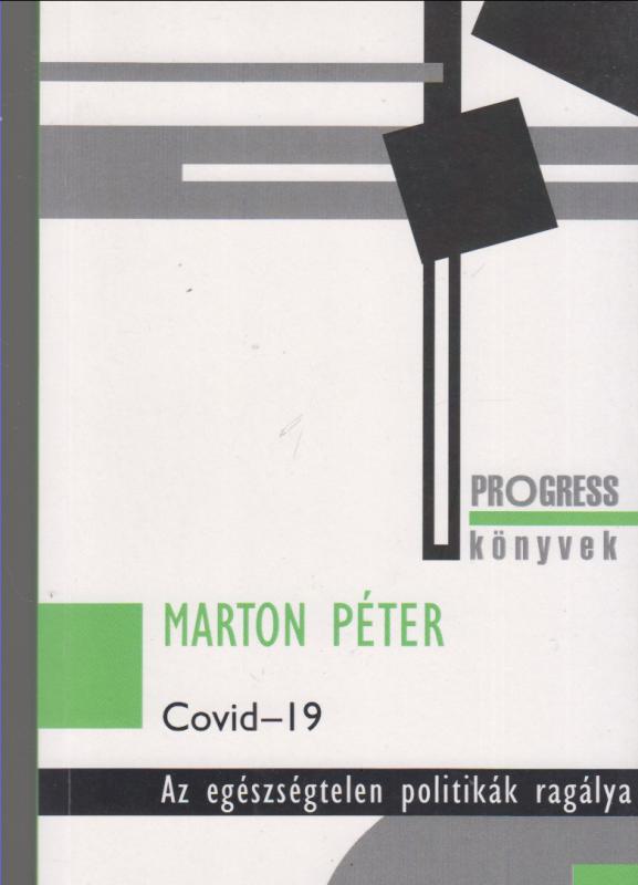 Marton Péter :  COVID - 19 - Az egészségtelen politikák ragálya