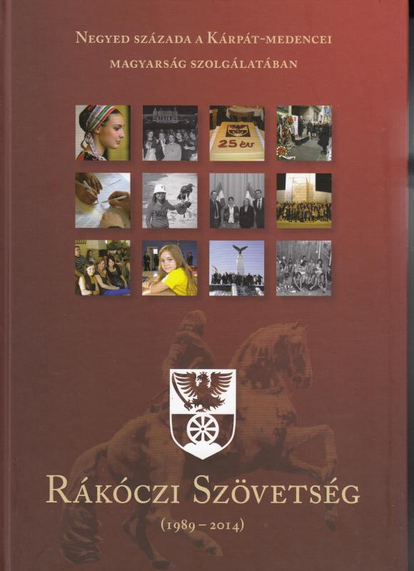 Mátyás Zoltán: RÁKÓCZI SZÖVETSÉG - Negyed évszázada a Kárpát-medencei magyarság szolgálatában