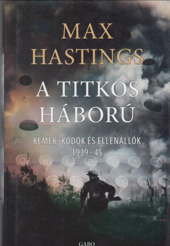 Max Hastings : A TITKOS HÁBORÚ