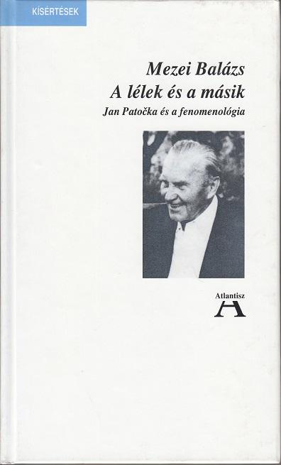 Mezei Balázs:  A LÉLEK ÉS A MÁSIK. JAN PATOCKA ÉS A FENOMENOLÓGIA / KÍSÉRTÉSEK sorozat