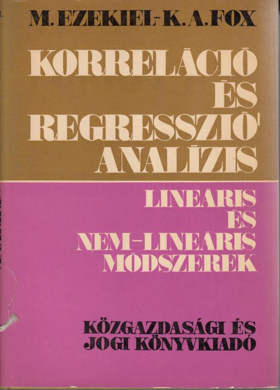 M.Ezekiel-K.A.Fox: KORRELÁCIÓ- ÉS REGRESSZIÓ-ANALÍZIS. LINEÁRIS ÉS NEM-LINEÁRIS MÓDSZEREK