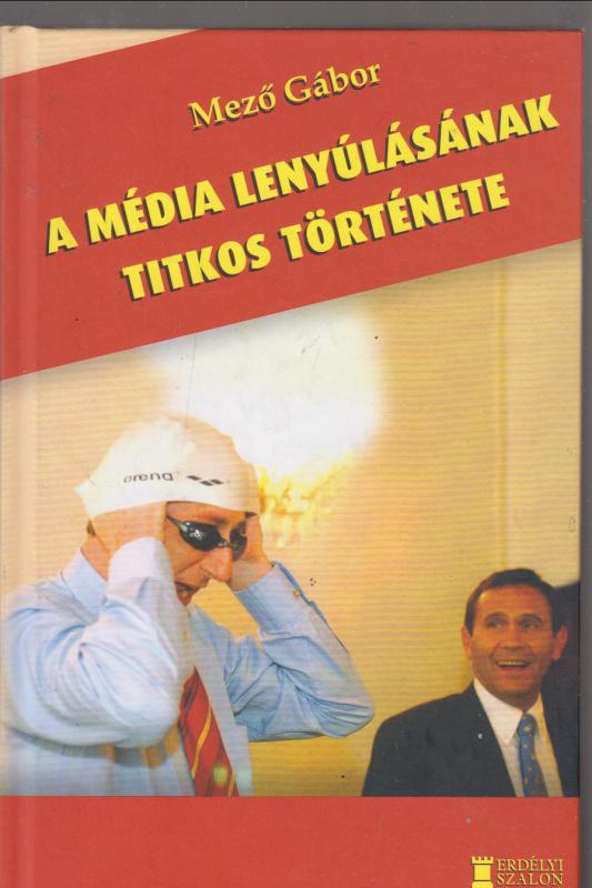 Mező Gábor : A média lenyúlásának titkos története