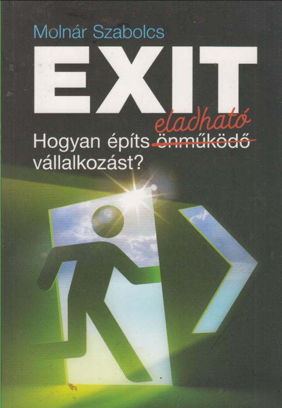Molnár Szabolcs  : EXIT - Hogyan építs eladható vállalkozást?