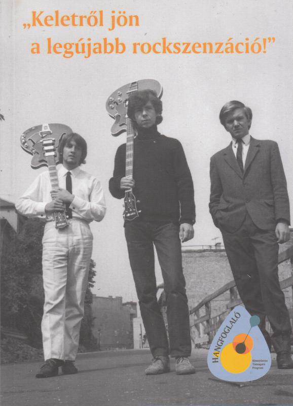 Murzsa Tímea (szerk) : "KELETRŐL JÖN A LEGÚJABB ROCKSZENZÁCIÓ"