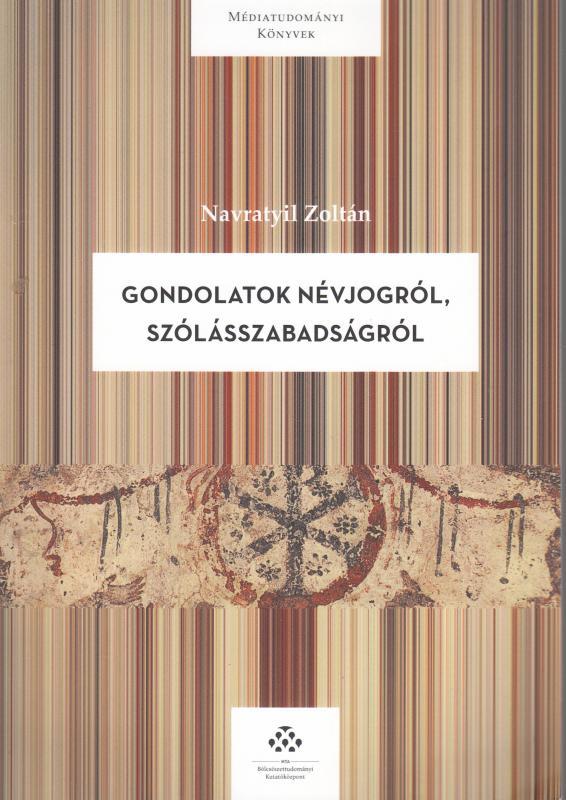 Navratyil Zoltán : GONDOLATOK A NÉVJOGRÓL, SZÓLÁSSZABADSÁGRÓL - Médiatudományi könyvek