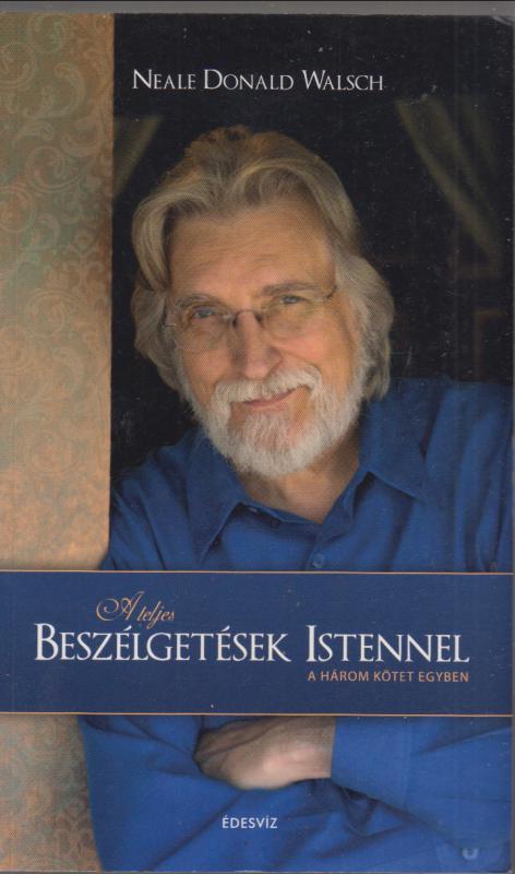 Neale Donald Walsch : A teljes beszélgetések Istennel - A három kötet egyben