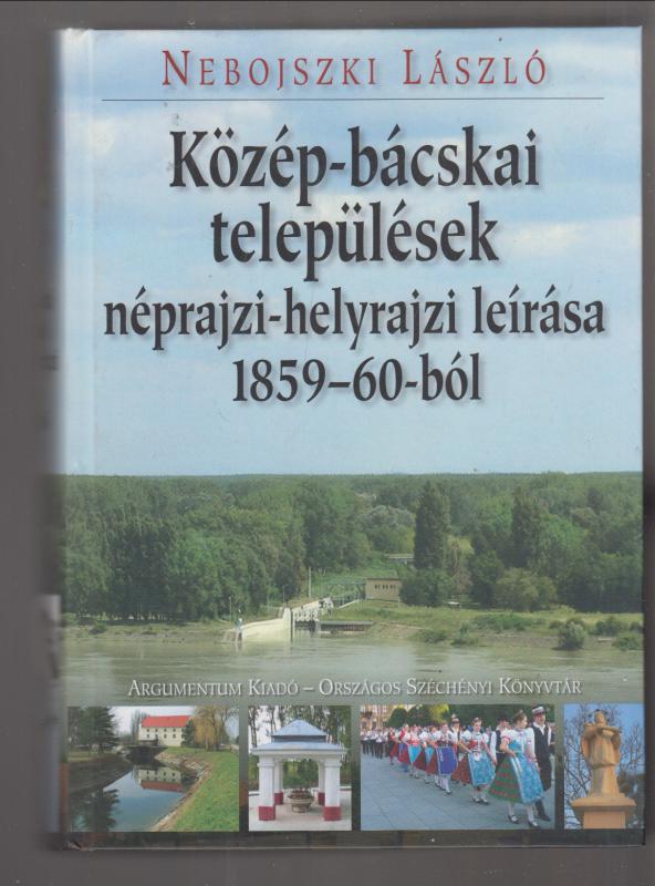 Nebojszki László : Felső-bácskai települések néprajzi-helyrajzi leírása 1859-60-ból
