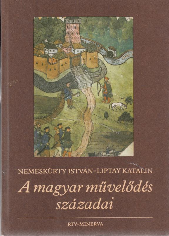 Nemeskürty István - Liptay Katalin : A MAGYAR MŰVELŐDÉS SZÁZADAI