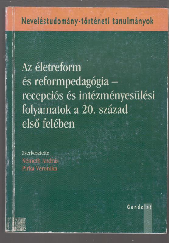 Németh András Pirka Veronika Az életreform és reformpedagógia - Recepciós és intézményesülési folyamatok a 20. század első felében
