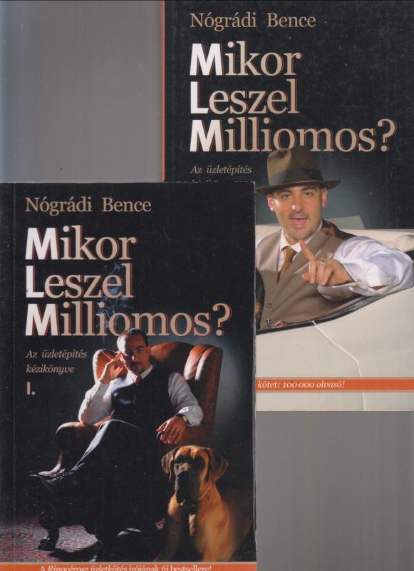 Nógrádi Bence : Mikor leszel milliomos? I-II. - Az üzletépítés kézikönyve kezdőknek és újrakezdőknek