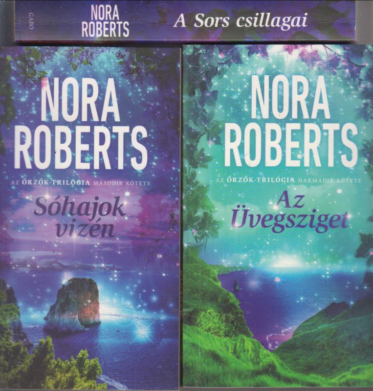 Nora Roberts : ŐRZŐK trilógia (A Sors csillagai, Sóhajok vizén, Az üvegsziget)