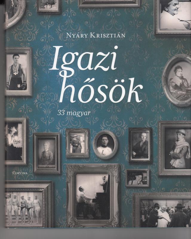 Nyáry Krisztián : IGAZI HŐSÖK  33 magyar