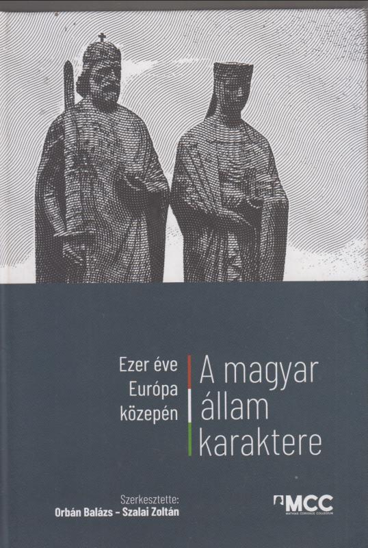 Orbán Balázs - Szalai Zoltán (szerk.)  Ezer éve Európa közepén - A magyar állam karaktere