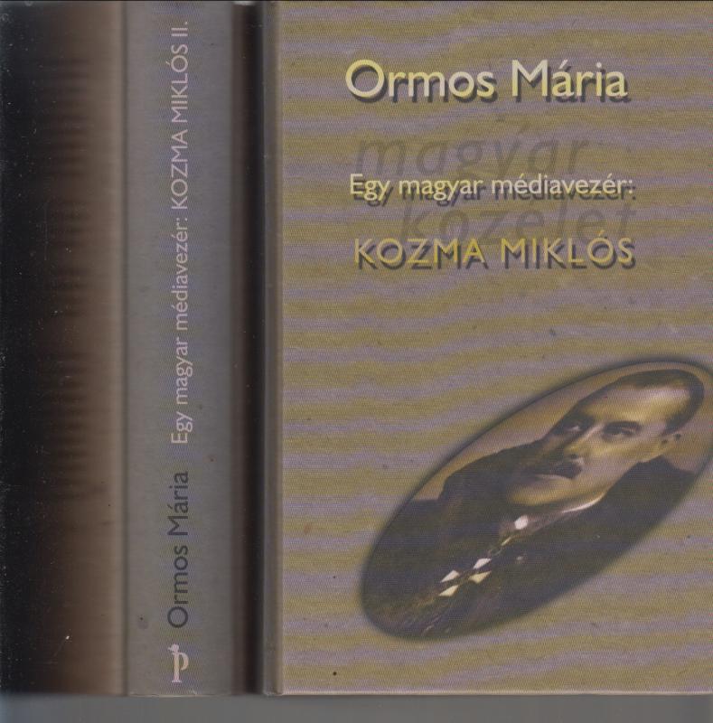 Ormos Mária : Egy magyar médiavezér  - KOZMA MIKLÓS 1-2