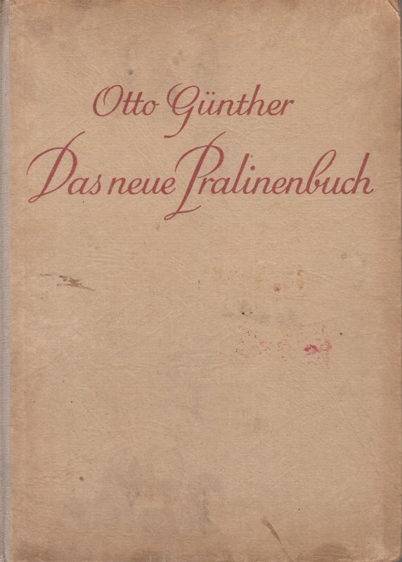 Otto Günther : DAS NEUE PRALINENBUCH
