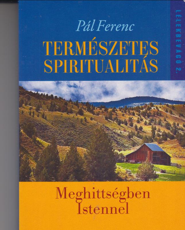 Pál Ferenc : TERMÉSZETES SPIRITUALITÁS