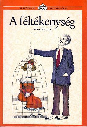 Paul Hauck: A FÉLTÉKENYSÉG. Mi az oka, és hogyan győzzük le / HÉTKÖZNAPI  PSZICHOLÓGIA SOROZAT