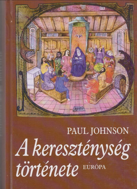 Paul Johnson : A KERESZTÉNYSÉG TÖRTÉNETE