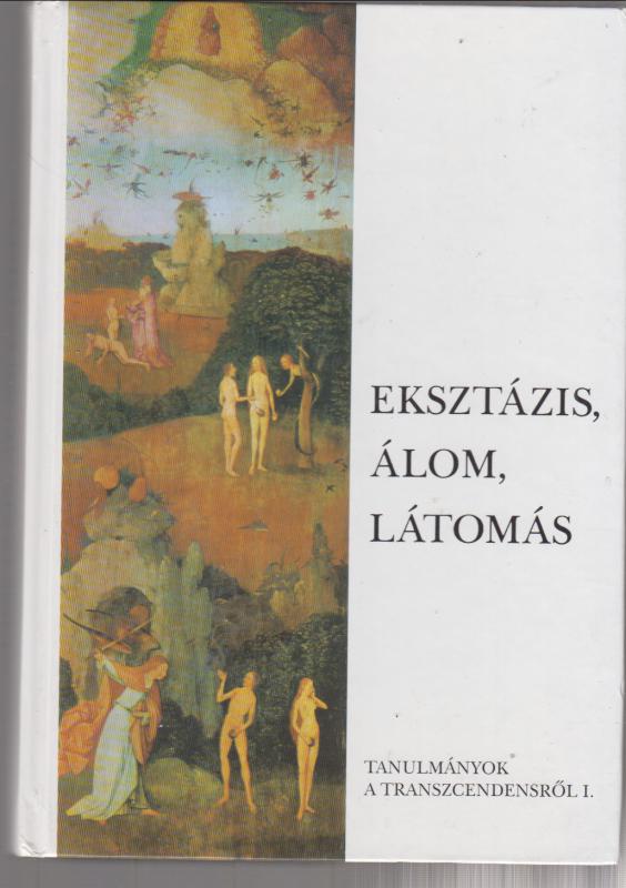 Pócs Éva (szerk.)  : EXTÁZIS, ÁLOM, LÁTOMÁS  --  Vallásteológiai fogalmak tudományközeli megközelítésben (Tanulmányok a transzcendensről I.)