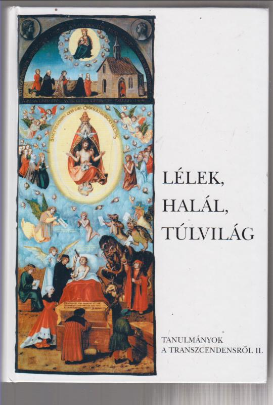 Pócs Éva (szerk.)  :  LÉLEK, HALÁL, TÚLVILÁG  _Vallásetnológiai fogalmak tudományközi megközelítésben - (Tanulmányok a transzcendensről II.)