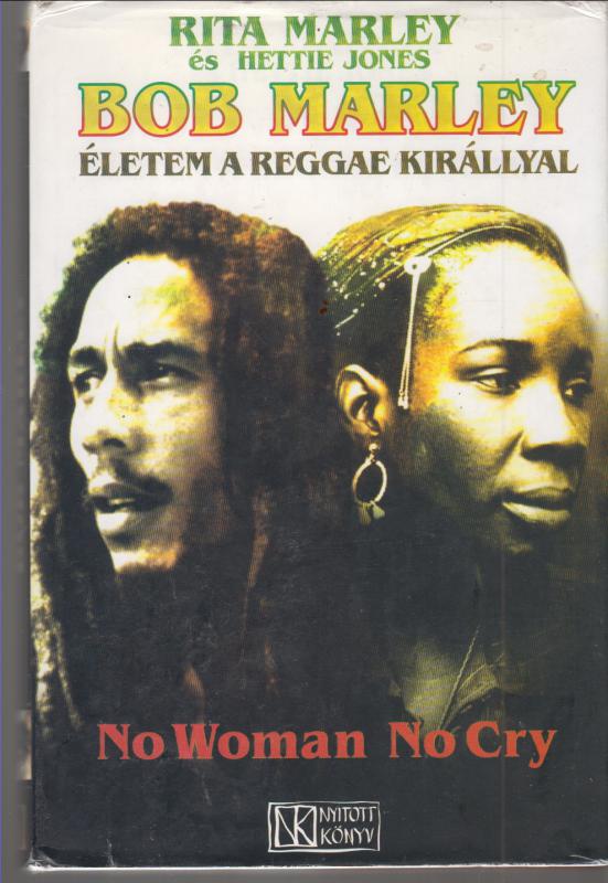 Rita Marley és Hettie Jones  :  BOB MARLEY --  Életem a reggae királlyal  --   NO WOMAN NO CRY