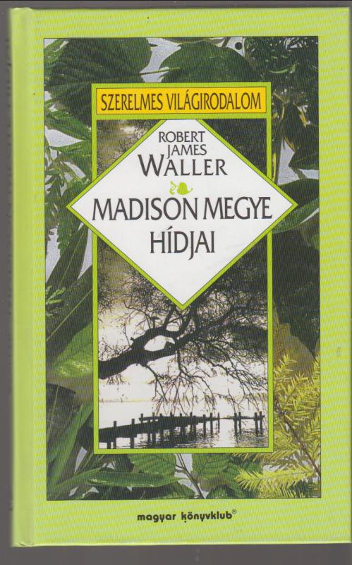 Robert James Waller : MADISON MEGYE HÍDJAI