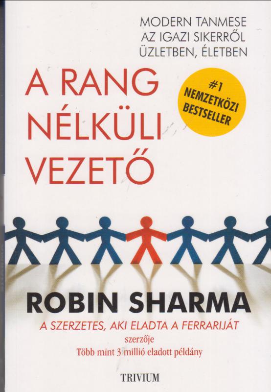 Robin Sharma : A RANG NÉLKÜLI VEZETŐ