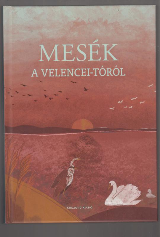 Rodics Eszter Czikkely Panni : Mesék a Velencei-tóról