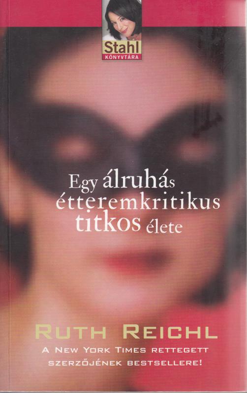 Ruth Reichl: EGY ÁLRUHÁS ÉTTEREMKRITIKUS TITKOS ÉLETE / Stahl könyvtára sorozat