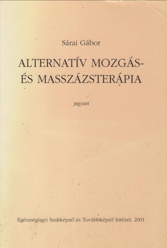 Sárai Gábor : ALTERNATÍV MOZGÁS- ÉS MASSZÁZSTERÁPIA  ( jegyzet)