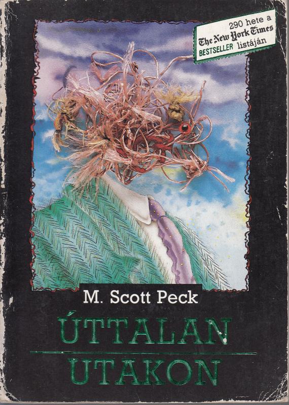 Scott Peck : ÚTTALAN UTAKON -- A szeretet, a hagyományos értékek és a szellemi fejlődés új pszichológiája
