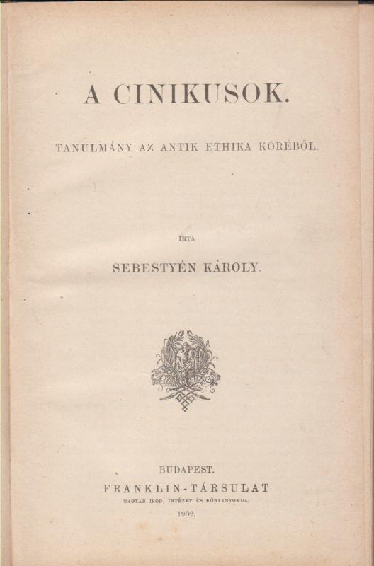 Sebestyén Károly :  A cinikusok  --  Tanulmány az antik ethika köréből ( Filozófiai írók tára  16. kötet )
