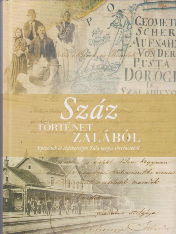 Simon Beáta (szerk.) SZÁZ TÖRTÉNET ZALÁBÓL  ---   Epizódok és érdekességek Zala megye történetéből