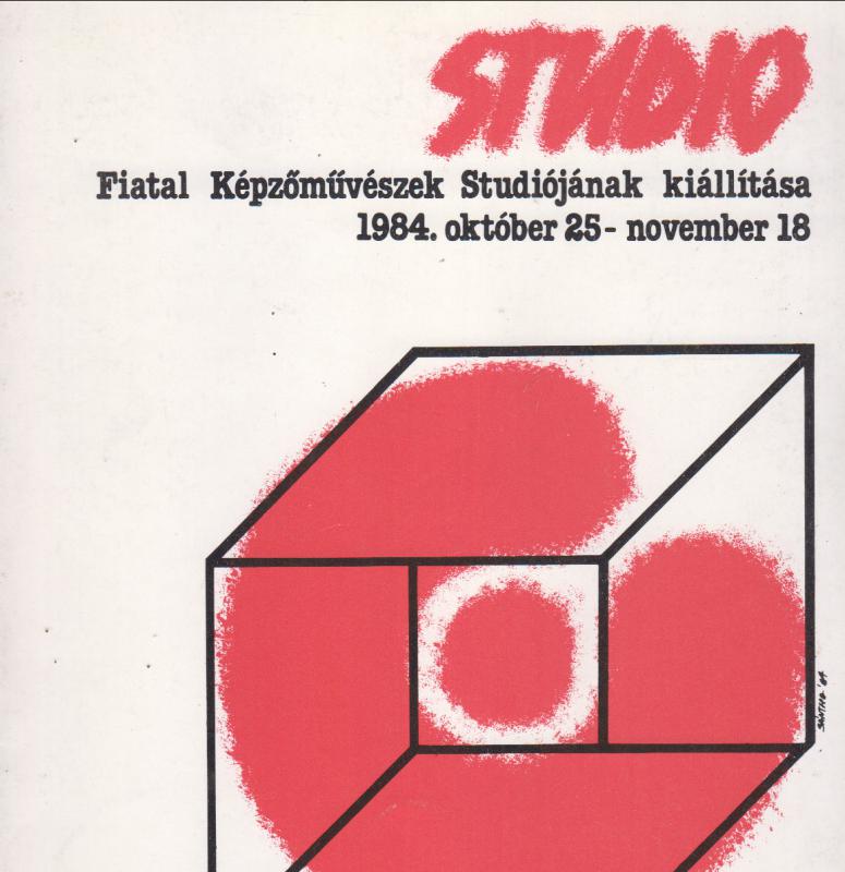 STUDIO - FIATAL KÉPZŐMŰVÉSZEK STUDIOJÁNAK KIÁLLÍTÁSA 1984. október 25-november 18