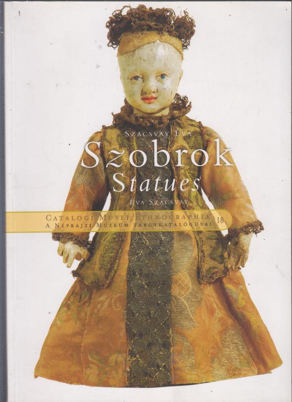 Szacsvay Éva  :  Szobrok. Statues. - A Néprajzi Múzeum Tárgykatalógusai 18.