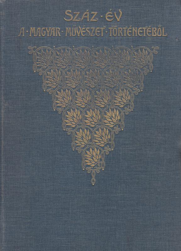 Szana Tamás: SZÁZ ÉV A MAGYAR MŰVÉSZET TÖRTÉNETÉBŐL 1800-1900