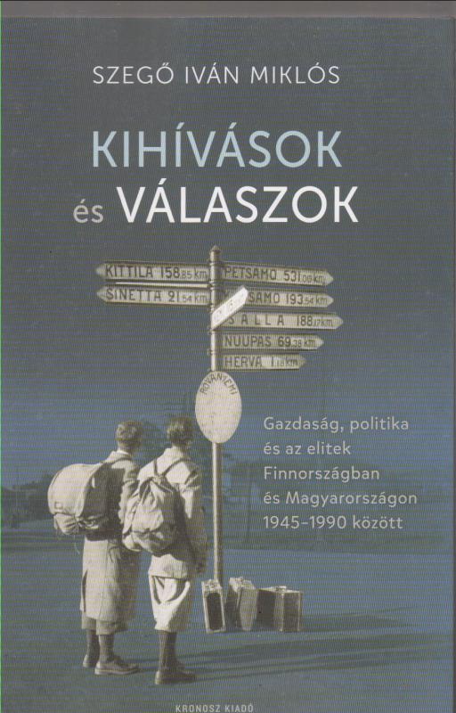 Szegő Iván Miklós : KIHÍVÁSOK ÉS VÁLASZOK  - Gazdaság, politika és az elitek Finnországban és Magyarországon 1945-1990