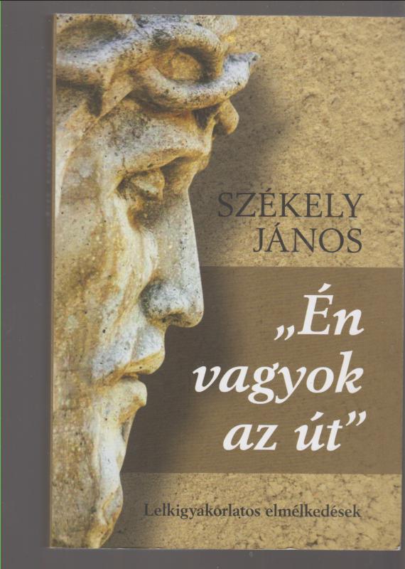 Székely János : ÉN VAGYOK AZ ÚT